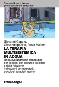 La terapia multisistemica in acqua. Un nuovo approccio terapeutico per soggetti con disturbo autistico e della relazione. Indicazioni per operatori, psicologi, terapisti, genitori - Librerie.coop