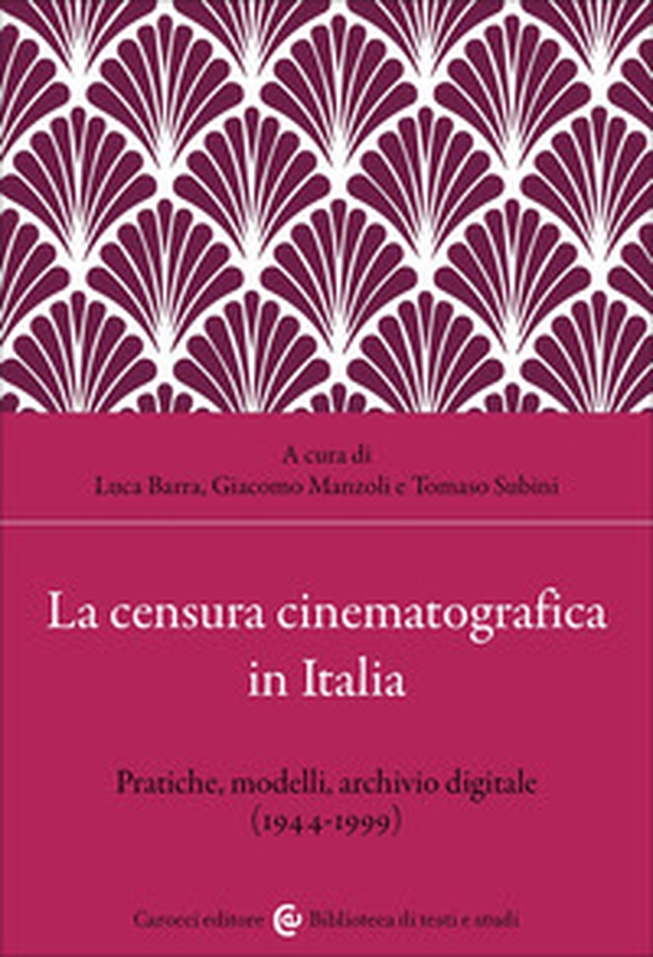 La censura cinematografica in Italia. Pratiche, modelli, archivio digitale (1944-1999) - Librerie.coop
