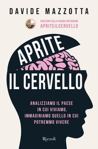 Aprite il cervello. Analizziamo il Paese in cui viviamo, immaginiamo quello in cui potremmo vivere - Librerie.coop