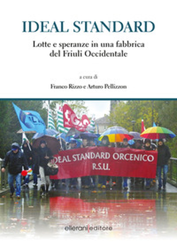 Ideal standard. Lotte e speranze in una fabbrica del Friuli occidentale - Librerie.coop Ideal standard. Lotte e speranze in una fabbrica del Friuli occidentale - Librerie.coop