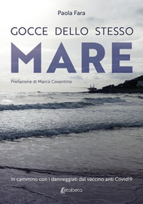 Gocce dello stesso mare. In cammino con i danneggiati dal vaccino anti Covid19 - Librerie.coop Gocce dello stesso mare. In cammino con i danneggiati dal vaccino anti Covid19 - Librerie.coop