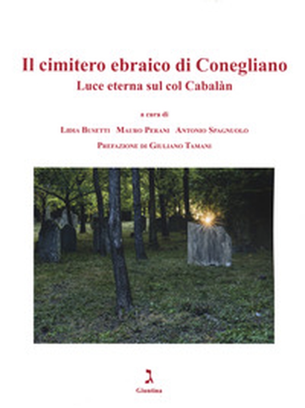 Il cimitero ebraico di Conegliano. Luce eterna sul Col Cabalàn - Librerie.coop Il cimitero ebraico di Conegliano. Luce eterna sul Col Cabalàn - Librerie.coop