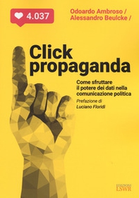 Click propaganda. Come sfruttare il potere dei dati nella comunicazione politica - Librerie.coop