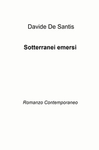 Sotterranei emersi. Romanzo contemporaneo - Librerie.coop