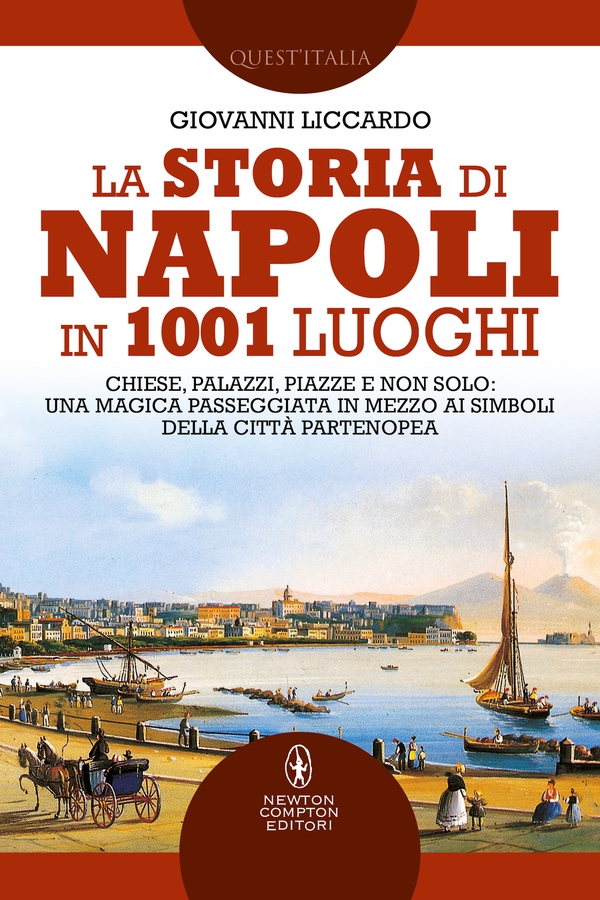 La storia di Napoli in 1001 luoghi - Librerie.coop La storia di Napoli in 1001 luoghi - Librerie.coop