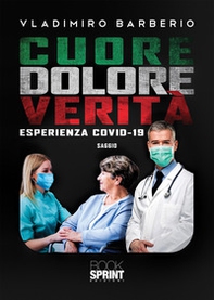 Cuore dolore verità. Esperienza Covid-19 - Librerie.coop