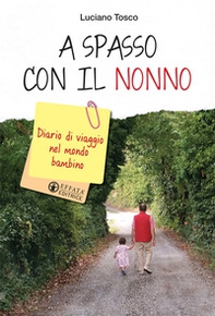 A spasso con il nonno. Diario di viaggio nel mondo bambino - Librerie.coop