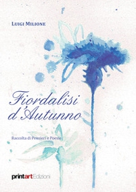 Fiordalisi d'autunno. Raccolta di pensieri e poesie - Librerie.coop