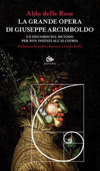 La grande opera di Giuseppe Arcimboldo. Un discorso sul metodo per non iniziati all'alchimia - Librerie.coop
