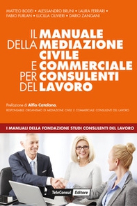 Il manuale della mediazione civile e commerciale per consulenti del lavoro - Librerie.coop
