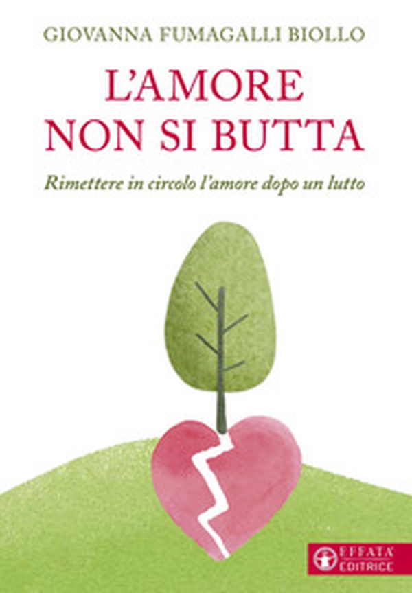 L'amore non si butta. Rimettere in circolo l'amore dopo un lutto - Librerie.coop