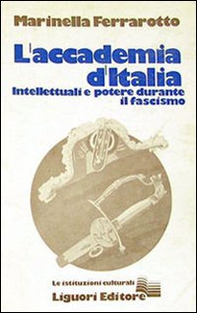 L'accademia d'Italia. Intellettuali e potere durante il fascismo - Librerie.coop L'accademia d'Italia. Intellettuali e potere durante il fascismo - Librerie.coop
