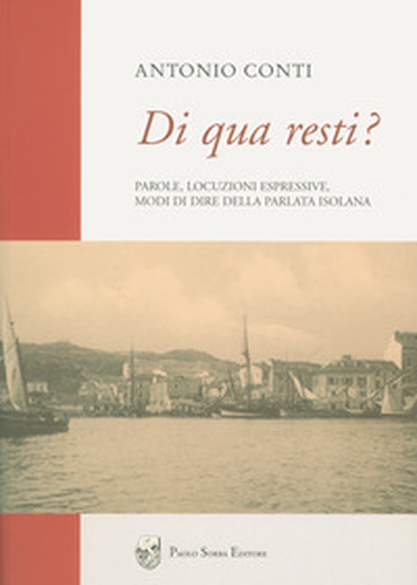 Di qua resti? Parole, locuzioni espressive, modi di dire della parlata isolana - Librerie.coop Di qua resti? Parole, locuzioni espressive, modi di dire della parlata isolana - Librerie.coop