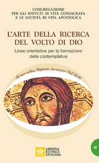 L'arte della ricerca del volto di Dio. Linee orientative per la formazione delle Monache Contemplative - Librerie.coop