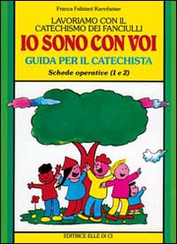 Lavoriamo con il catechismo dei fanciulli «Io sono con voi». Guida per il catechista alle schede operative 1 e 2 - Librerie.coop