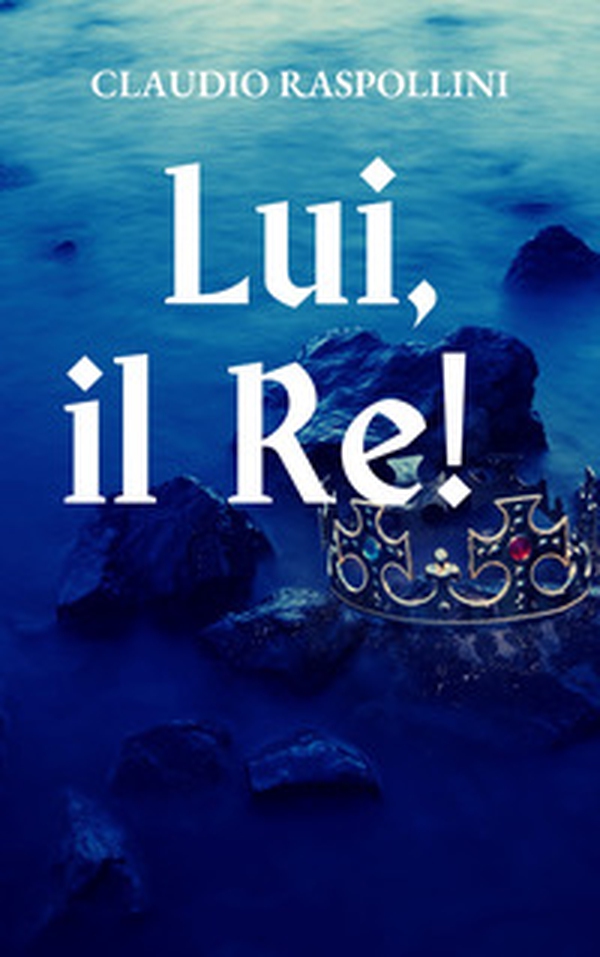 Lui, il re! - Librerie.coop Lui, il re! - Librerie.coop