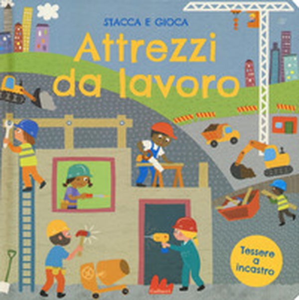 Attrezzi da lavoro. Stacca e gioca - Librerie.coop Attrezzi da lavoro. Stacca e gioca - Librerie.coop