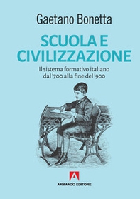 Scuola e civilizzazione. Il sistema formativo italiano dal '700 alla fine del '900 - Librerie.coop
