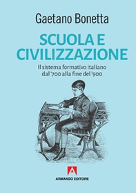 Scuola e civilizzazione. Il sistema formativo italiano dal '700 alla fine del '900 - Librerie.coop