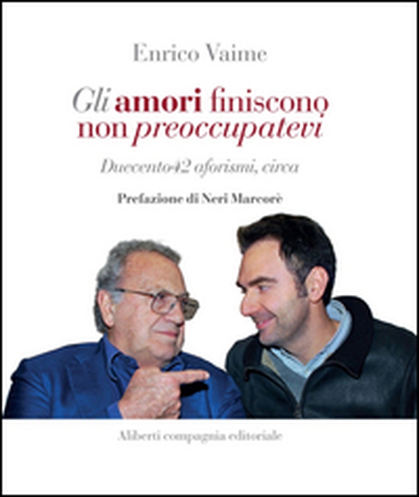 Gli amori finiscono, non preoccupatevi. Duecento42 aforismi, circa - Librerie.coop Gli amori finiscono, non preoccupatevi. Duecento42 aforismi, circa - Librerie.coop
