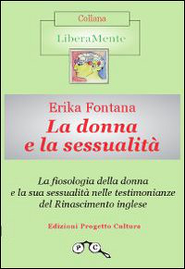 La fiosologia della donna e la sua sessualità nelle testimonianze del Rinascimento inglese - Librerie.coop La fiosologia della donna e la sua sessualità nelle testimonianze del Rinascimento inglese - Librerie.coop