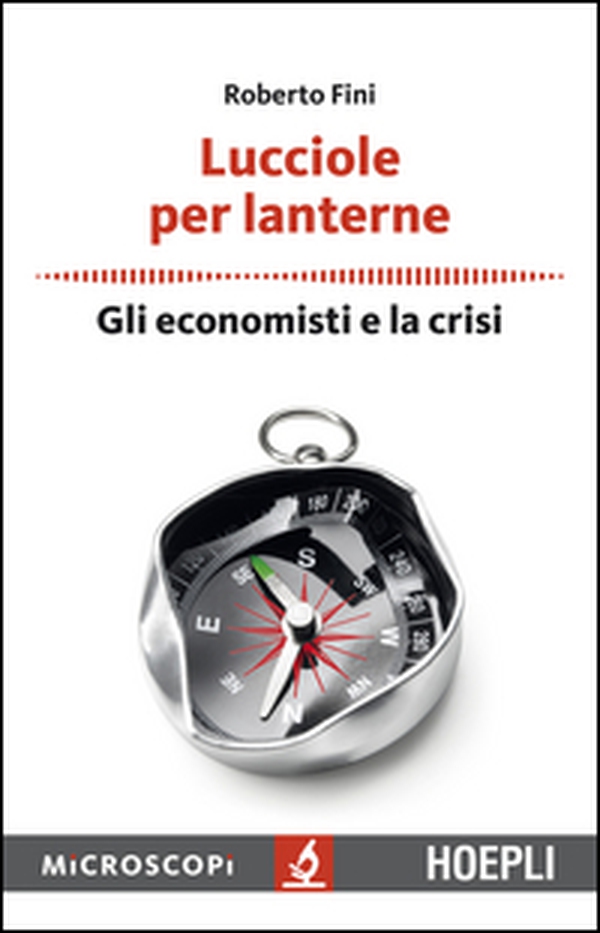 Lucciole per lanterne. Gli economisti e la crisi - Librerie.coop Lucciole per lanterne. Gli economisti e la crisi - Librerie.coop