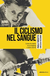 Il ciclismo nel sangue. Come ho detto di no al doping e altre storie - Librerie.coop