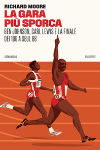 La gara più sporca. Ben Johnson, Carl Lewis e la finale dei 100 a Seul 88 - Librerie.coop