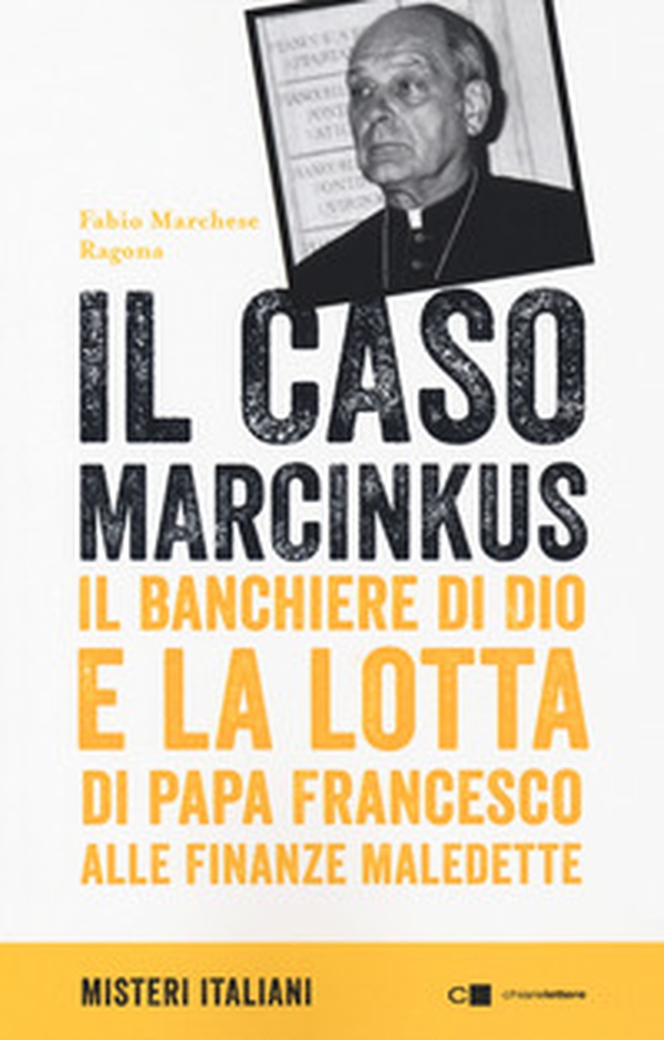 Il caso Marcinkus. Il banchiere di Dio e la lotta di papa Francesco alle finanze maledette - Librerie.coop Il caso Marcinkus. Il banchiere di Dio e la lotta di papa Francesco alle finanze maledette - Librerie.coop