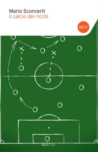 Il calcio dei ricchi - Librerie.coop Il calcio dei ricchi - Librerie.coop