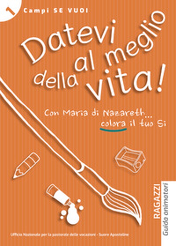 Datevi al meglio della vita! Ragazzi. Guida animatori - Librerie.coop Datevi al meglio della vita! Ragazzi. Guida animatori - Librerie.coop