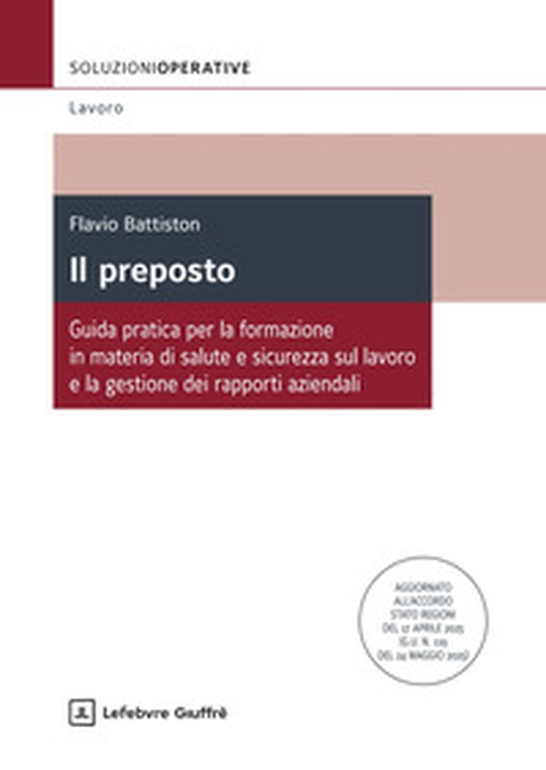 Il preposto. Guida pratica per la formazione in materia di salute e sicurezza sul lavoro e la gestione dei rapporti aziendali - Librerie.coop Il preposto. Guida pratica per la formazione in materia di salute e sicurezza sul lavoro e la gestione dei rapporti aziendali - Librerie.coop
