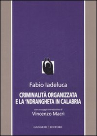 Criminalità organizzata e la 'Ndrangheta in Calabria - Librerie.coop Criminalità organizzata e la 'Ndrangheta in Calabria - Librerie.coop
