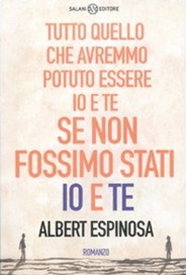 Tutto quello che avremmo potuto essere io e te se non fossimo stati io e te - Librerie.coop Tutto quello che avremmo potuto essere io e te se non fossimo stati io e te - Librerie.coop
