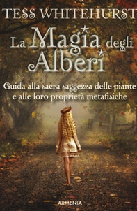 La magia degli alberi. Guida alla sacra saggezza delle piante e alle loro proprietà metafisiche - Librerie.coop
