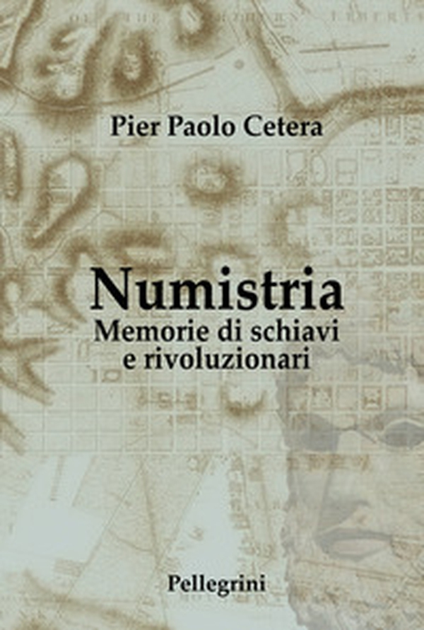 Numistria. Memorie di schiavi e rivoluzionari - Librerie.coop