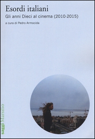 Esordi italiani. Gli anni Dieci al cinema (2010-2015) - Librerie.coop