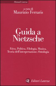 Guida a Nietzsche. Etica, politica, filologia, musica, teoria dell'interpretazione, ontologia - Librerie.coop