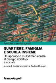 Quartiere, famiglia e scuola insieme. Un approccio multidimensionale al disagio abitativo e sociale - Librerie.coop Quartiere, famiglia e scuola insieme. Un approccio multidimensionale al disagio abitativo e sociale - Librerie.coop