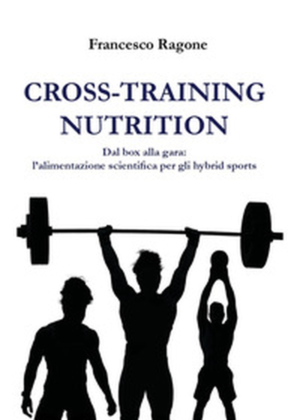 Cross-training nutrition. Dal box alla gara: l'alimentazione scientifica per gli hybrid sports - Librerie.coop