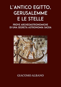 L'antico Egitto, Gerusalemme e le stelle. Prove archeoastronomiche di una segreta astronomia sacra - Librerie.coop L'antico Egitto, Gerusalemme e le stelle. Prove archeoastronomiche di una segreta astronomia sacra - Librerie.coop
