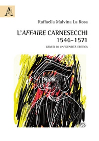 L'affaire Carnesecchi: 1546-1571. Genesi di un'identità eretica - Librerie.coop
