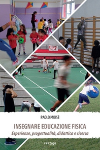 Insegnare educazione fisica. Esperienze, progettualità, didattica e ricerca - Librerie.coop