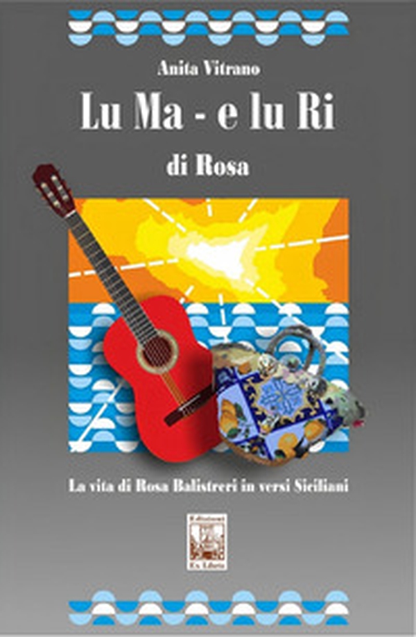 Lu Ma e lu Ri di Rosa. La vita di Rosa Balistreri in versi siciliani - Librerie.coop Lu Ma e lu Ri di Rosa. La vita di Rosa Balistreri in versi siciliani - Librerie.coop