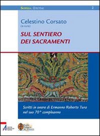 Sul sentiero dei sacramenti. Scritti in onore di Ermanno Roberto Tura nel settantesimo - Librerie.coop