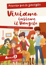 Viviamo insieme il Vangelo. Itinerario per l'iniziazione alla fede cristiana. Percorso per le famiglie anno 3 - Librerie.coop
