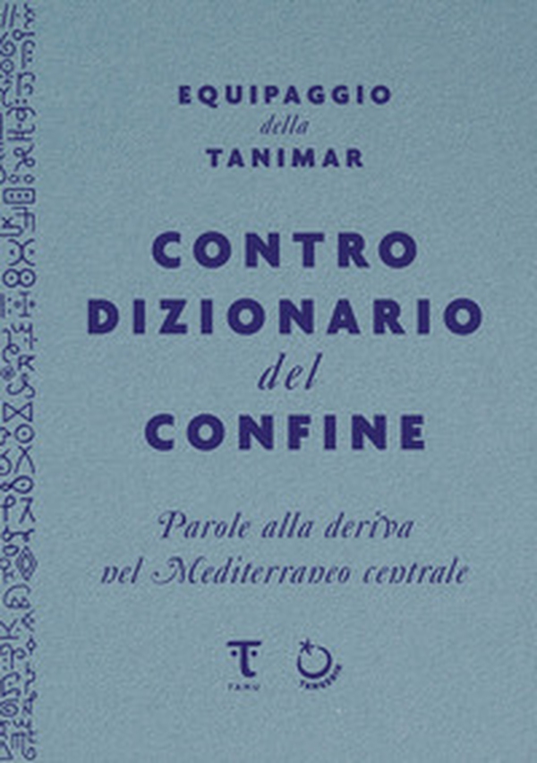 Controdizionario del confine. Parole alla deriva nel Mediterraneo centrale - Librerie.coop