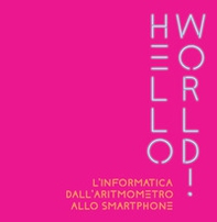 Hello world! L'informatica dall'aritmometro allo smartphone - Librerie.coop Hello world! L'informatica dall'aritmometro allo smartphone - Librerie.coop