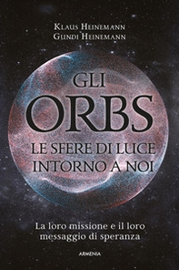 Gli Orbs, le sfere di luce intorno a noi. La loro missione e il loro messaggio di speranza - Librerie.coop