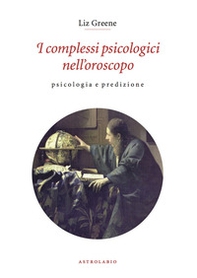 I complessi psicologici nell'oroscopo. Psicologia e predizione - Librerie.coop